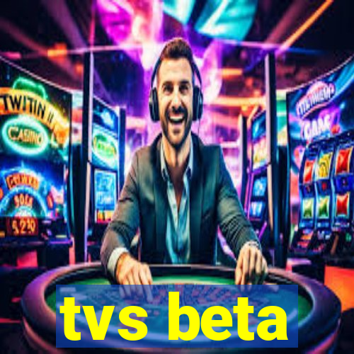 tvs beta